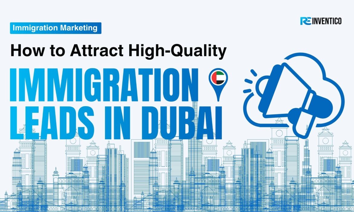 blog banner for Reinventico of How to Attract High-Quality Immigration Leads in Dubai with Google Ads