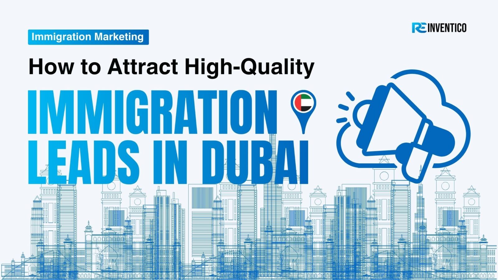 blog banner for Reinventico of How to Attract High-Quality Immigration Leads in Dubai with Google Ads
